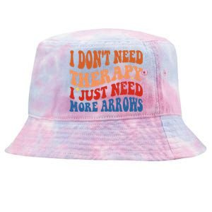 I DonT Need Therapy I Just Need More Arrows Archery Lovers Tie-Dyed Bucket Hat