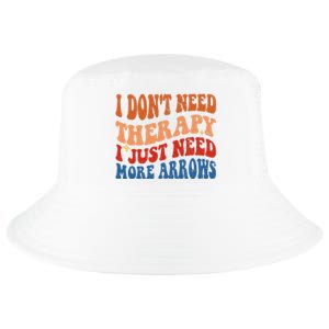 I DonT Need Therapy I Just Need More Arrows Archery Lovers Cool Comfort Performance Bucket Hat