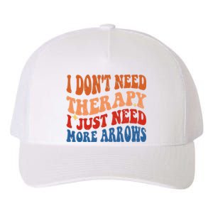 I DonT Need Therapy I Just Need More Arrows Archery Lovers Yupoong Adult 5-Panel Trucker Hat