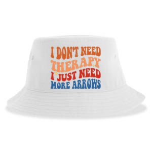 I DonT Need Therapy I Just Need More Arrows Archery Lovers Sustainable Bucket Hat