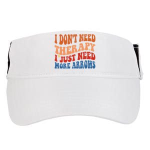 I DonT Need Therapy I Just Need More Arrows Archery Lovers Adult Drive Performance Visor