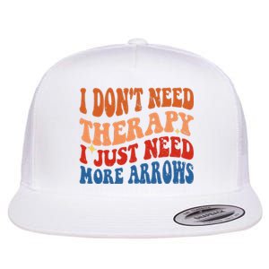 I DonT Need Therapy I Just Need More Arrows Archery Lovers Flat Bill Trucker Hat