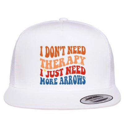 I DonT Need Therapy I Just Need More Arrows Archery Lovers Flat Bill Trucker Hat