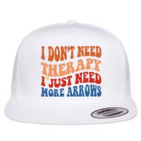 I DonT Need Therapy I Just Need More Arrows Archery Lovers Flat Bill Trucker Hat