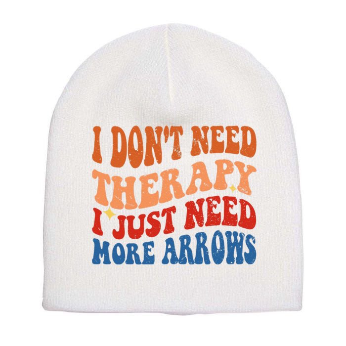 I DonT Need Therapy I Just Need More Arrows Archery Lovers Short Acrylic Beanie