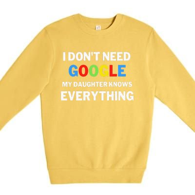 I Don't Need Google My Daughter Knows Everything  Funny  Premium Crewneck Sweatshirt