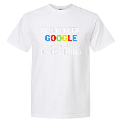 I Don't Need Google My Daughter Knows Everything  Funny  Garment-Dyed Heavyweight T-Shirt