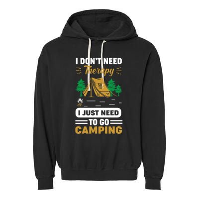 I Dont Need Therapy I Just Need To Go Camping Cute Gift Garment-Dyed Fleece Hoodie