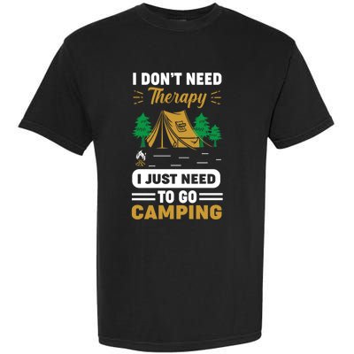 I Dont Need Therapy I Just Need To Go Camping Cute Gift Garment-Dyed Heavyweight T-Shirt