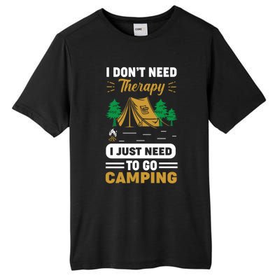 I Dont Need Therapy I Just Need To Go Camping Cute Gift Tall Fusion ChromaSoft Performance T-Shirt