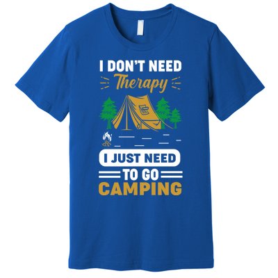 I Dont Need Therapy I Just Need To Go Camping Cute Gift Premium T-Shirt