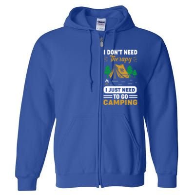 I Dont Need Therapy I Just Need To Go Camping Cute Gift Full Zip Hoodie