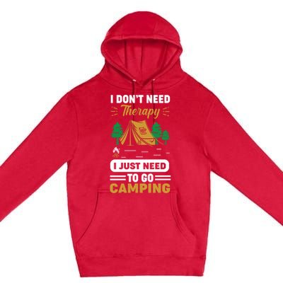 I Dont Need Therapy I Just Need To Go Camping Cute Gift Premium Pullover Hoodie