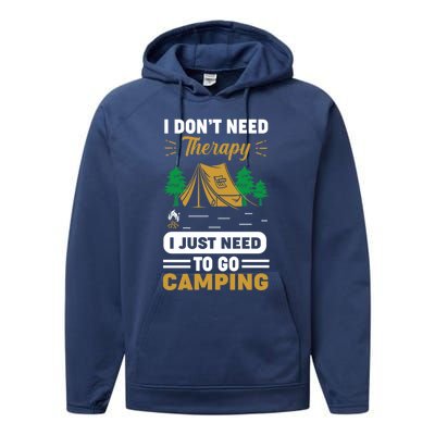 I Dont Need Therapy I Just Need To Go Camping Cute Gift Performance Fleece Hoodie