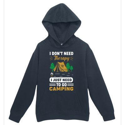 I Dont Need Therapy I Just Need To Go Camping Cute Gift Urban Pullover Hoodie