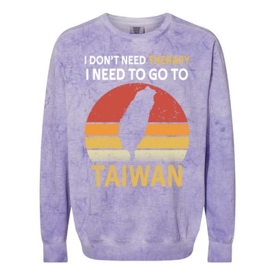 I Don't Need Therapy I Just Need To Go To Taiwan Funny Gift Great Gift Colorblast Crewneck Sweatshirt