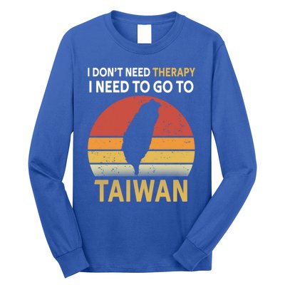 I Don't Need Therapy I Just Need To Go To Taiwan Funny Gift Great Gift Long Sleeve Shirt