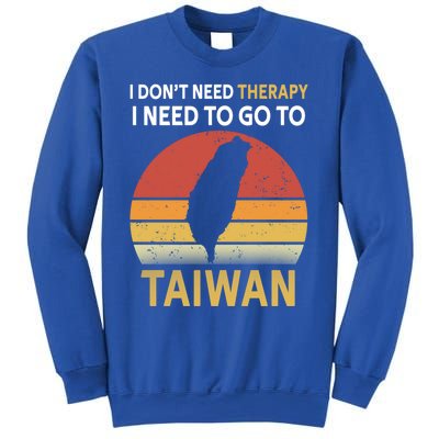 I Don't Need Therapy I Just Need To Go To Taiwan Funny Gift Great Gift Sweatshirt