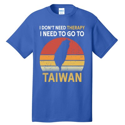 I Don't Need Therapy I Just Need To Go To Taiwan Funny Gift Great Gift Tall T-Shirt