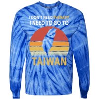 I Don't Need Therapy I Just Need To Go To Taiwan Funny Gift Great Gift Tie-Dye Long Sleeve Shirt