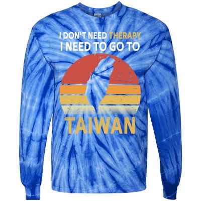 I Don't Need Therapy I Just Need To Go To Taiwan Funny Gift Great Gift Tie-Dye Long Sleeve Shirt