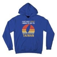 I Don't Need Therapy I Just Need To Go To Taiwan Funny Gift Great Gift Tall Hoodie