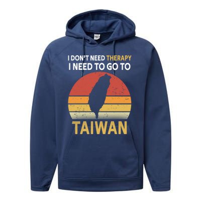 I Don't Need Therapy I Just Need To Go To Taiwan Funny Gift Great Gift Performance Fleece Hoodie