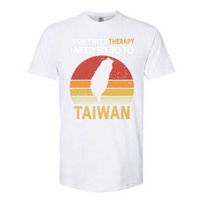 I Don't Need Therapy I Just Need To Go To Taiwan Funny Gift Great Gift Softstyle CVC T-Shirt