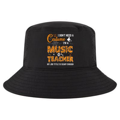 I Dont Need A Costume Im A Music Teacher Halloween Gift Cool Comfort Performance Bucket Hat