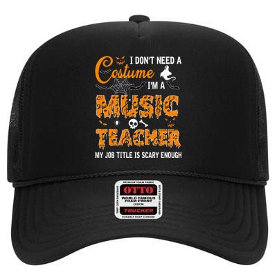 I Dont Need A Costume Im A Music Teacher Halloween Gift High Crown Mesh Back Trucker Hat