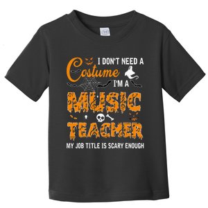 I Dont Need A Costume Im A Music Teacher Halloween Gift Toddler T-Shirt