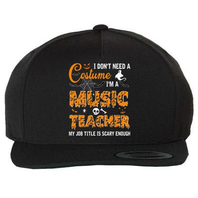 I Dont Need A Costume Im A Music Teacher Halloween Gift Wool Snapback Cap