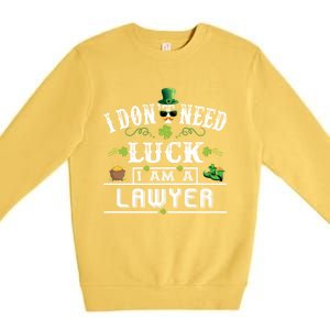 I Don't Need Luck I'm A Lawyer St Patricks Day Gift Cute Gift Premium Crewneck Sweatshirt