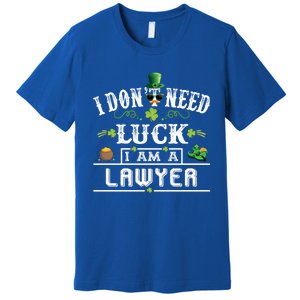 I Don't Need Luck I'm A Lawyer St Patricks Day Gift Cute Gift Premium T-Shirt