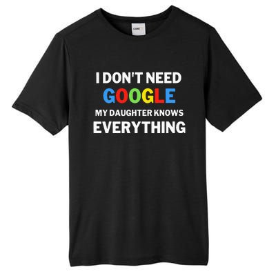 I Dont Need Google My Daughter Knows Everything Funny Tall Fusion ChromaSoft Performance T-Shirt