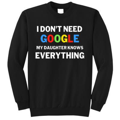 I Dont Need Google My Daughter Knows Everything Funny Tall Sweatshirt