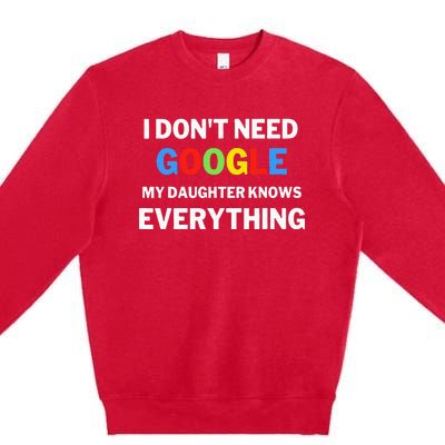 I Dont Need Google My Daughter Knows Everything Funny Premium Crewneck Sweatshirt