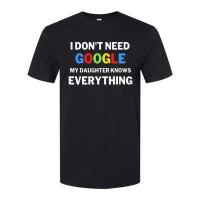 I Dont Need Google My Daughter Knows Everything Funny Softstyle CVC T-Shirt