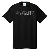 I Do Not Aspire To Be Humble Quote Kamala Harris 2024 Tall T-Shirt