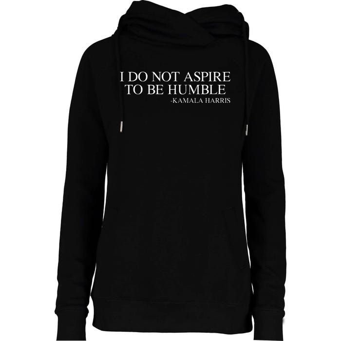 I Do Not Aspire To Be Humble Quote Kamala Harris 2024 Womens Funnel Neck Pullover Hood