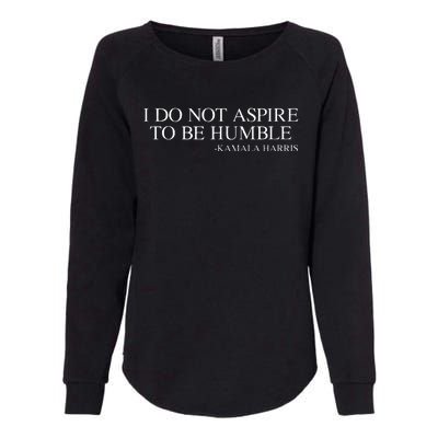 I Do Not Aspire To Be Humble Quote Kamala Harris 2024 Womens California Wash Sweatshirt