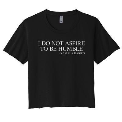 I Do Not Aspire To Be Humble Quote Kamala Harris 2024 Women's Crop Top Tee