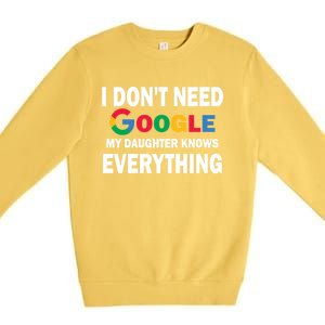 I Dont Need Google My Daughter Knows Everything Funny Cute Gift Premium Crewneck Sweatshirt