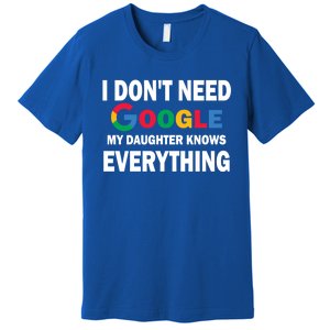 I Dont Need Google My Daughter Knows Everything Funny Cute Gift Premium T-Shirt