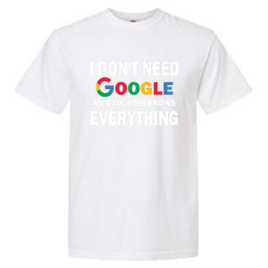 I Dont Need Google My Daughter Knows Everything Funny Cute Gift Garment-Dyed Heavyweight T-Shirt