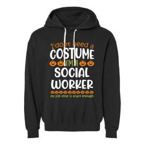 I Dont Need A Costume Im A Social Worker Funny Halloween Garment-Dyed Fleece Hoodie