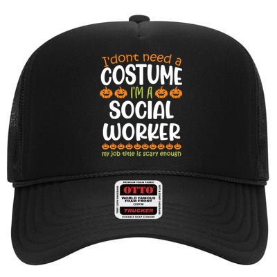 I Dont Need A Costume Im A Social Worker Funny Halloween High Crown Mesh Back Trucker Hat