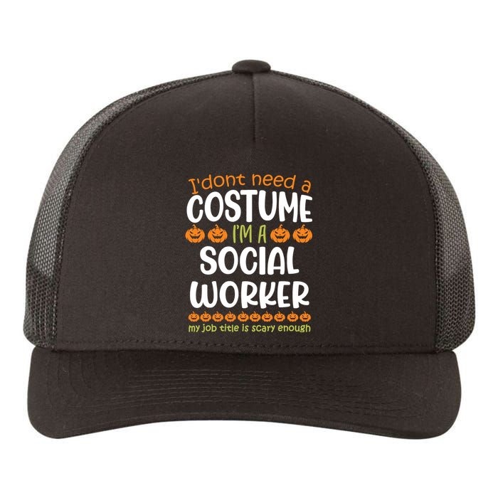 I Dont Need A Costume Im A Social Worker Funny Halloween Yupoong Adult 5-Panel Trucker Hat