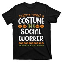 I Dont Need A Costume Im A Social Worker Funny Halloween T-Shirt