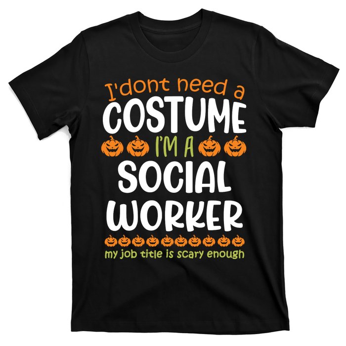 I Dont Need A Costume Im A Social Worker Funny Halloween T-Shirt